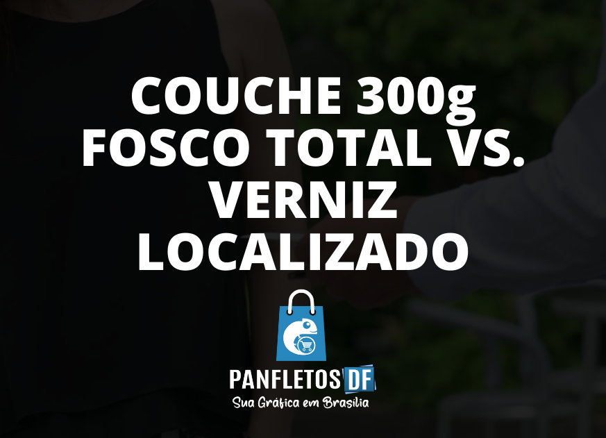 Read more about the article Verniz Localizado: Diferenças com o Couche 300g Fosco Total