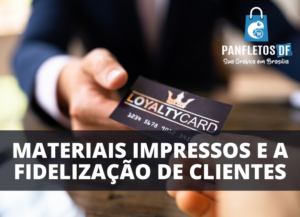 materiais impressos e fidelização!