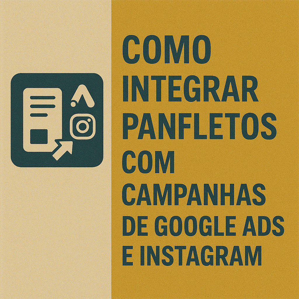 Leia mais sobre o artigo Como Integrar Panfletos com Campanhas de Google Ads e Instagram